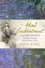 Mad Enchantment : Claude Monet and the Painting of the Water Lilies - eBook