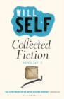 Will Self's Collected Fiction : Volume I - eBook