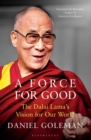 A Force for Good : The Dalai Lama's Vision for Our World - eBook