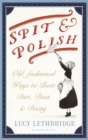 Spit and Polish : Old-Fashioned Ways to Banish Dirt, Dust and Decay - eBook