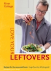 River Cottage Love Your Leftovers : Recipes for the Resourceful Cook - Book