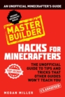 Hacks for Minecrafters: Master Builder : An Unofficial Minecrafters Guide - Book