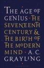 The Age of Genius : The Seventeenth Century and the Birth of the Modern Mind - Book
