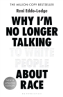 Why I’m No Longer Talking to White People About Race : The Sunday Times Bestseller - eBook