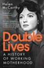 Double Lives : A History of Working Motherhood - Book