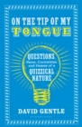 On the Tip of My Tongue : Questions, Facts, Curiosities and Games of a Quizzical Nature - eBook