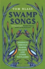 Swamp Songs : Journeys Through Marsh, Meadow and Other Wetlands - Book
