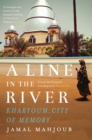 A Line in the River : Khartoum, City of Memory - Book