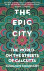 The Epic City : The World on the Streets of Calcutta - Book