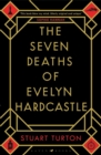 The Seven Deaths of Evelyn Hardcastle : Winner of the Costa First Novel Award: a mind bending, time bending murder mystery - Book