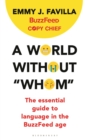 A World Without "Whom" : The Essential Guide to Language in the BuzzFeed Age - eBook