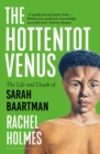 The Hottentot Venus : The Life and Death of Sarah Baartman - Book