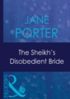 The Sheikh's Disobedient Bride (Mills & Boon Modern) (Surrender to the Sheikh, Book 9) - eBook