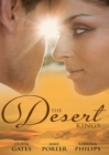 The Desert Kings : Duty, Desire and the Desert King / the Desert King's Bejewelled Bride / the Desert King - eBook