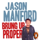 Brung Up Proper : My Autobiography - eAudiobook
