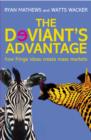 The Deviant's Advantage : How Fringe Ideas Create Mass Markets - eBook