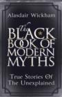 The Black Book of Modern Myths : True Stories of the Unexplained - eBook