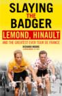 Slaying the Badger : LeMond, Hinault and the Greatest Ever Tour de France - eBook