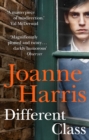 Different Class : the last in a trilogy of dark, chilling and compelling psychological thrillers from bestselling author Joanne Harris - eBook