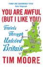 You Are Awful (But I Like You) : Travels Through Unloved Britain - eBook