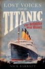 Lost Voices from the Titanic : The Definitive Oral History - eBook