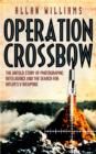 Operation Crossbow : The Untold Story of the Search for Hitler’s Secret Weapons - eBook