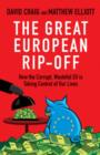 The Great European Rip-off : How the Corrupt, Wasteful EU is Taking Control of Our Lives - eBook