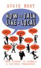 How to Talk Like a Local : A National Phrasebook from the author of Word Perfect - eBook
