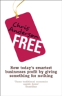 Free : How today's smartest businesses profit by giving something for nothing - eBook