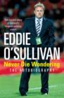 Eddie O'Sullivan: Never Die Wondering : The Autobiography - eBook