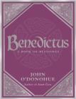 Benedictus : A Book Of Blessings - an inspiring and comforting and deeply touching collection of blessings for every moment in life from international bestselling author John O’Donohue - eBook