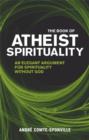 The Book of Atheist Spirituality : An Elegant Argument For Spirituality Without God - eBook