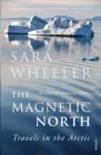 The Magnetic North : Travels in the Arctic - eBook