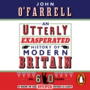 An Utterly Exasperated History of Modern Britain : or Sixty Years of Making the Same Stupid Mistakes as Always - eAudiobook
