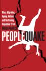 Peoplequake : Mass Migration, Ageing Nations and the Coming Population Crash - eBook