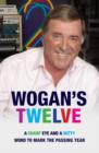 Wogan's Twelve : A Sharp Eye and a Witty Word to Mark the Passing Year - eBook