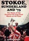 Stokoe, Sunderland and 73 : The Story Of the Greatest FA Cup Final Shock of All Time - eBook