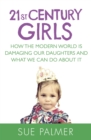 21st Century Girls : How Female Minds Develop, How to Raise Bright, Balanced Girls - eBook