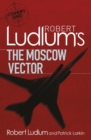 Robert Ludlum's The Moscow Vector : A Covert-One Novel - eBook