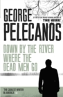Down by the River Where the Dead Men Go : From Co-Creator of Hit HBO Show 'We Own This City' - Book
