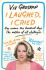 I Laughed, I Cried : One Woman, One Hundred Days, The Mother of all Challenges - Book