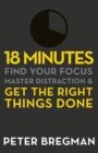 18 Minutes : Find Your Focus, Master Distraction and Get the Right Things Done - eBook