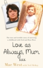 Love as Always, Mum xxx : The true and terrible story of surviving a childhood with Fred and Rose West - Book