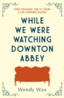 While We Were Watching Downton Abbey : The perfect feel-good novel for anyone who loves 'Downton Abbey' - eBook