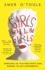 Girls Will Be Girls : Dressing Up, Playing Parts and Daring to Act Differently - Book