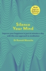Silence Your Mind : Improve Your Happiness in  Just 10 Minutes a Day With This New Approach to Meditation - eBook
