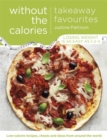 Takeaway Favourites Without the Calories : Low-Calorie Recipes, Cheats and Ideas From Around the World - Book