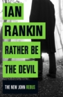 Rather Be the Devil : The brand new Rebus No.1 bestseller - Book