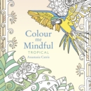 Colour Me Mindful: Tropical : How to keep calm if you're stuck indoors - Book