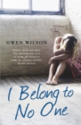 I Belong to No One : Abused, afraid and alone. A young girl forced to make the ultimate sacrifice for her survival. - Book